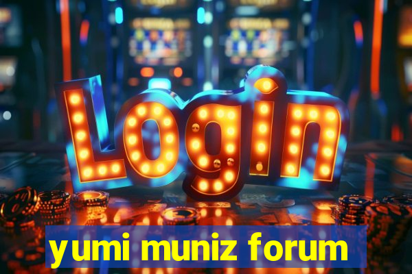 yumi muniz forum